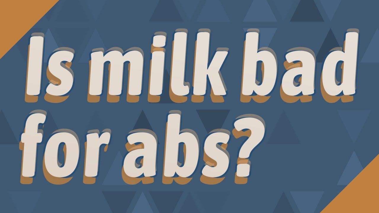 Is milk bad for abs