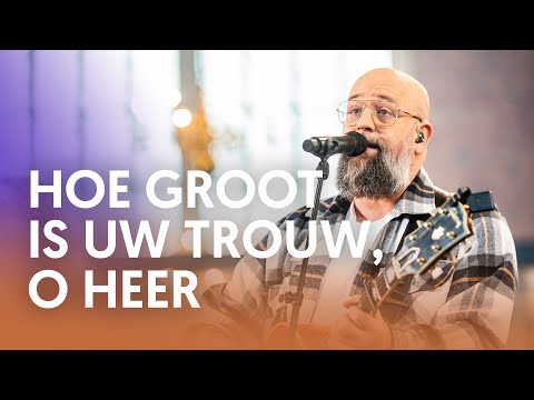 Hoe groot is Uw trouw, o Heer - Nederland Zingt
