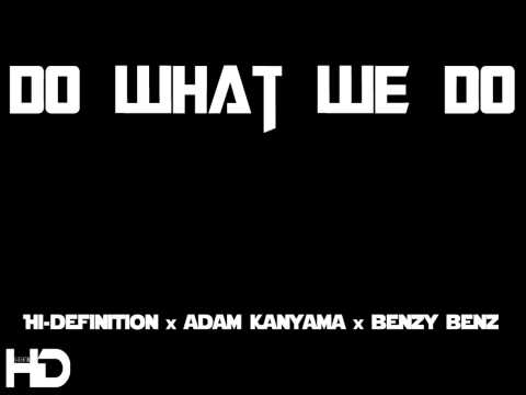 Hi Definition Feat Adam Kanyama & Benzy Benz - Do What We Do