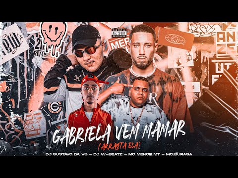 GABRIELA VEM MAMAR (ARRASTA ELA) - DJ W-BEATZ & DJ GUSTAVO DA VS (Feat: MC MENOR MT e MC BURAGA)