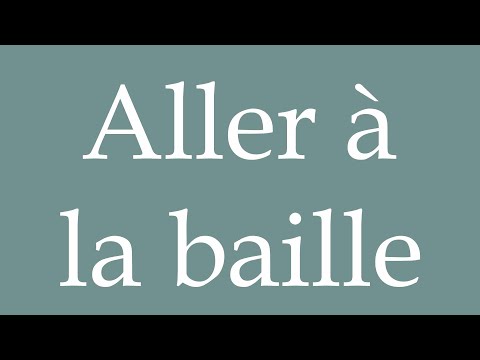 How to Pronounce ''Aller à la baille'' (Go to the bailey) Correctly in French