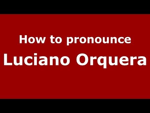 How to pronounce Luciano Orquera (Italian/Italy)  - PronounceNames.com