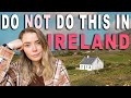 Things You SHOULD NOT Do While Visiting IRELAND