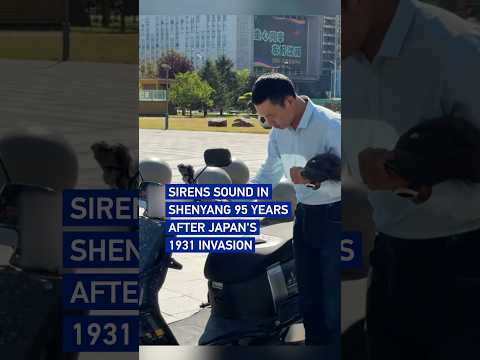 Sirens sound in Shenyang 95 years after Japan's 1931 invasion