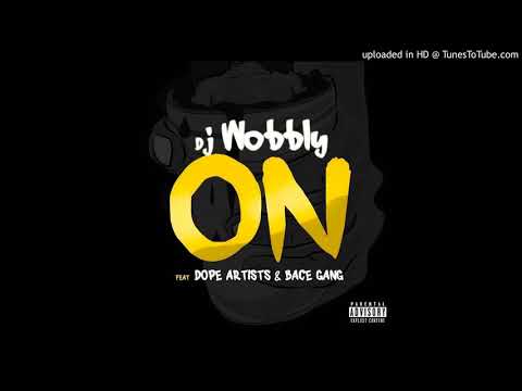 Dj Wobbly   ON Ft  Dope Artists & Bace Gang