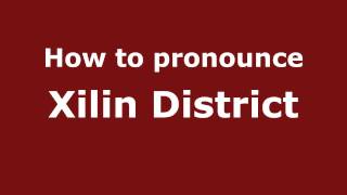 How to pronounce Xilin District
