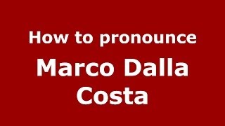 How to pronounce Marco Dalla Costa