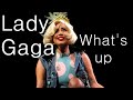 Lady Gaga - What's up [Lyrics] 