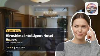 Hiroshima Intelligent Hotel Annex - This Stay Felt Special | Hiroshima, Japan🛏️