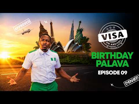 Visa On Arrival S9 Ep9 - Birthday Palava!