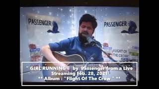 &quot; GIRL RUNNING &quot; by Passenger from a Live Streaming Feb. 28, 2021     Album : &quot; Flight Of The Crow &quot;