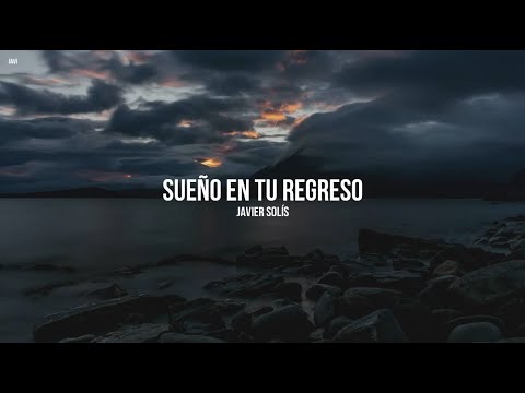 Sueño En Tu Regreso - Javier Solis