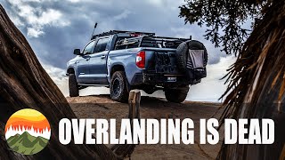 Overlanding Is Dead... Long Live Overlanding