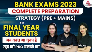 BANK EXAMS 2023 COMPLETE PREPARATION STRATEGY (PRE + MAINS) FOR FINAL YEAR  STUDENTS