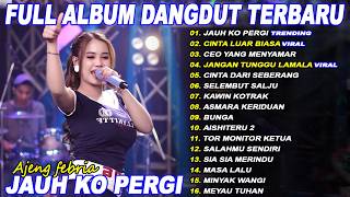 Download lagu JAUH KO PERGI, CINTA LUAR BIASA - AJENG FEBRIA - Full Album Dangdut Koplo On Trending - Viral! mp3