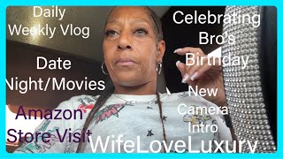 Week In My Life Daily Vlog/ Bro's Birthday /New Camera/Date Night 2 Movies/Visiting  Amazon Stores