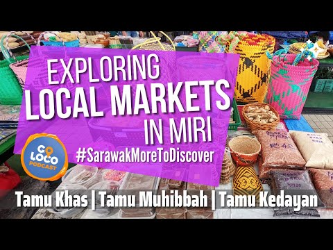 Exploring Miri's Tamu Khas, Muhibbah and Kedayan markets #localguides