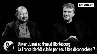 La France bientôt ruinée par ses élites déconnectées ? Olivier Lluansi et Arnaud Montebourg