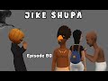 JIKE SHUPA Episode 80