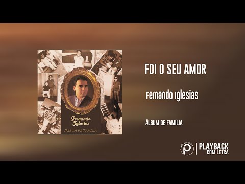 Foi o Seu Amor | Fernando Iglesias [PLAYBACK COM LETRA]