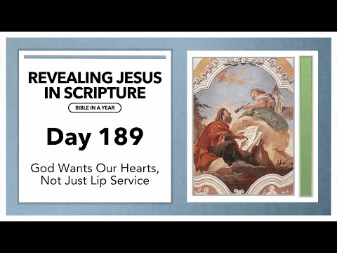 Day 189 - God Wants Our Hearts, Not Just Lip Service | Revealing Jesus In Scripture