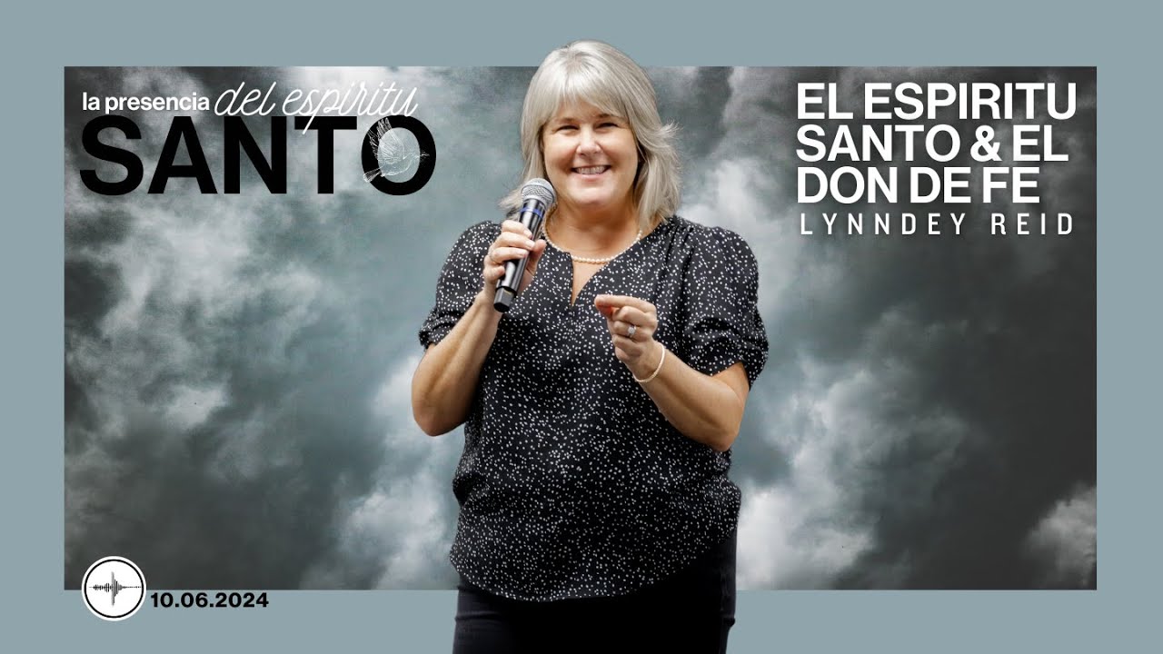 LA PRESENCIA DEL ESPIRITU SANTO: El Espiritu Santo & El Don De Fe | Lynndey Reid
