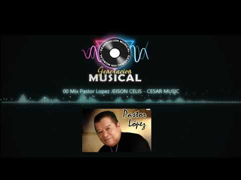 Mix Pastor Lopez DJJEISON CELIS - DJ CESAR MUSIC