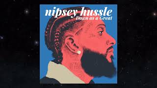 Nipsey Hussle - Down As A Great (prod. Prickly Pear)