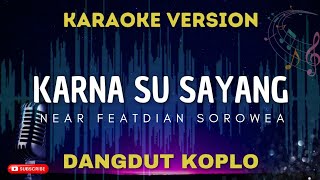 Download lagu KARNA SU SAYANG - Near ft Dian Sorowea || KARAOKE DANGDUT KOPLO mp3