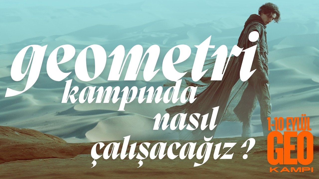 GEOMETRİ KAMPINDA DERSLERİ NASIL ÇALIŞACAĞIZ