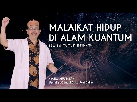 Islam Futuristik eps. 74 - MALAIKAT HIDUP DI ALAM KUANTUM