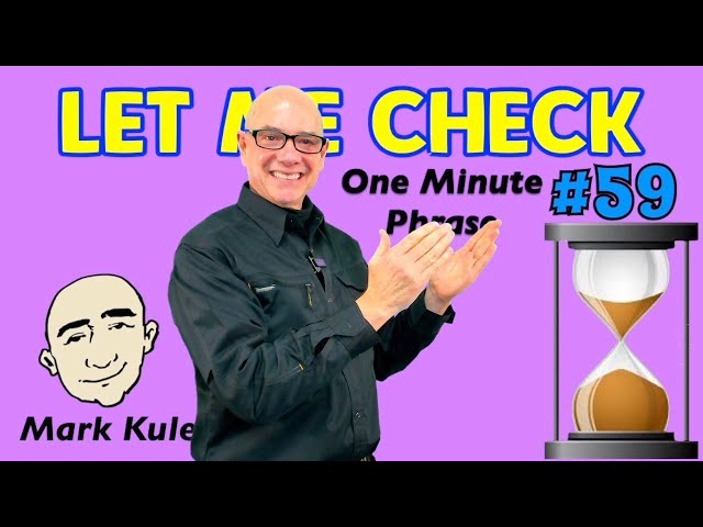 Let Me Check - one minute phrase lesson (series #59) | Mark Kulek ESL