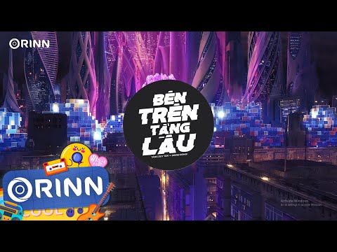 Bên Trên Tầng Lầu (Orinn Remix) - Tăng Duy Tân | Nhạc Trẻ Remix Hot TikTok Gây Nghiện Hay Nhất 2022