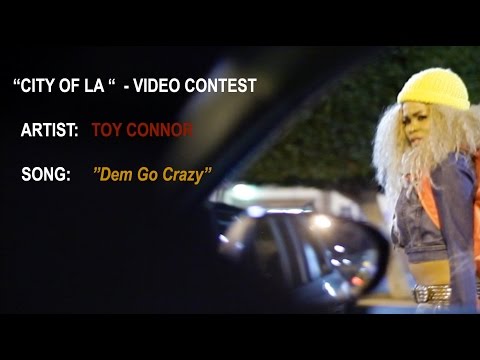 Toy Connor - Dem Go Crazy - (City of LA-VIDEO CONTEST)