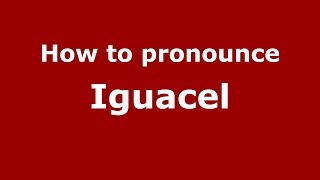 How to pronounce Iguacel
