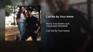 Call Me By Your Name | Maria José Ibarbo | Hariprasad Mahakali