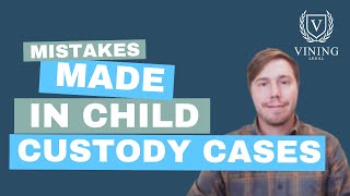 Mistakes People Make in Custody Cases