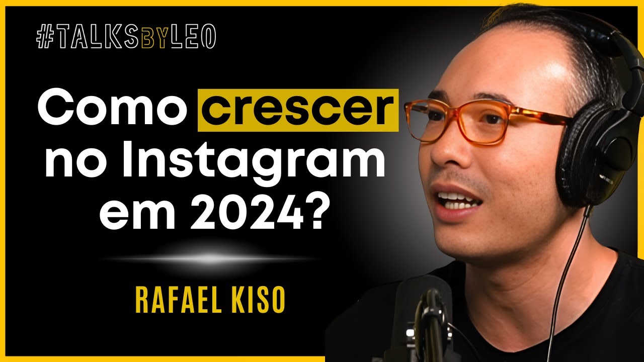 O Especialista em Mídias Sociais: Rafael Kiso - Como Crescer no Instagram em 2024 - TalksbyLeo 120