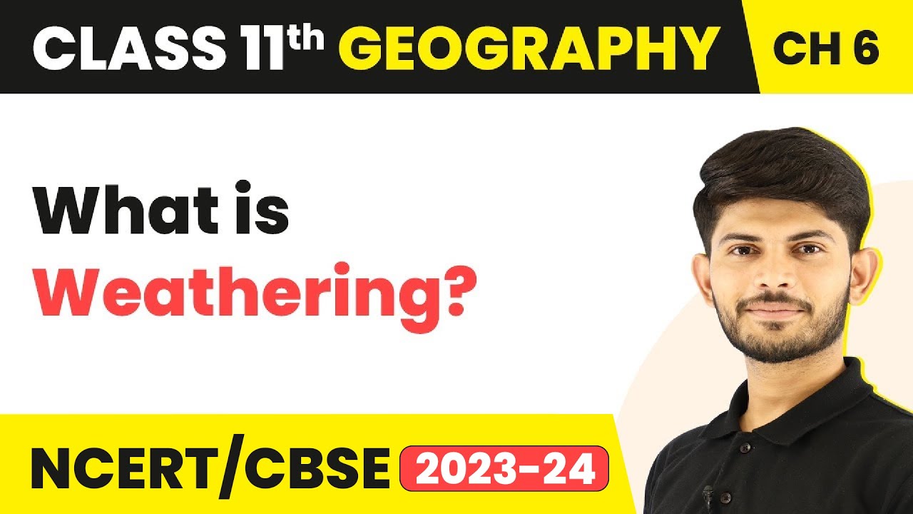 Weathering - Geomorphic Processes | Class 11 Geography