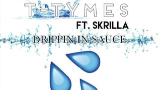 T- Tymes Ft. Skrilla - Drippin In Sauce ( #TymesProduction )