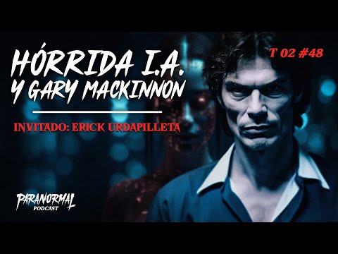 HÓRRIDA IA Y GARY MACKINNON Invitado: ERICK URDAPILLETA - T2 E48