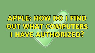 Apple: How do I find out what computers I have authorized? (6 Solution