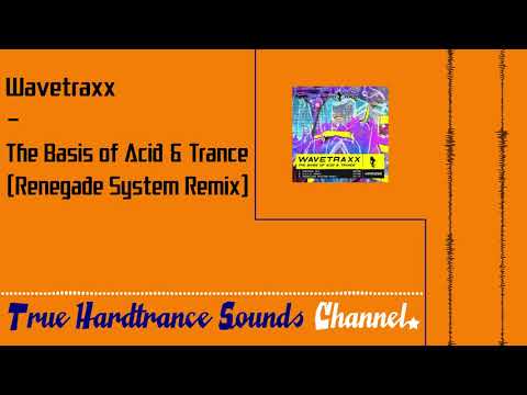 Wavetraxx - The Basis of Acid & Trance (Renegade System Remix)