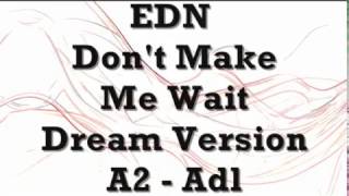 EDN - Don't Make Me Wait (Dream Version)