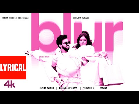 BLUR (Lyrical Video): Sachet Tandon, Parampara Tandon | Youngveer | Bhushan Kumar