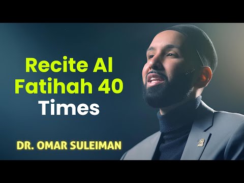Recite Al Fatihah 40 Times – Experience the Secret Yourself - Dr. Omar Suleiman