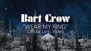 Bart Crow | &quot;Wear My Ring&quot; | Official Lyric Video