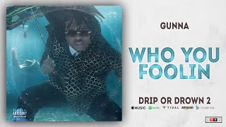 Gunna - Who You Foolin (Drip or Drown 2)