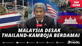 [LIVE] - Malaysia Turun Tangan, Desak Thailand-Kamboja Hentikan Perang