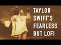 taylor swift's fearless, but lofi | 3 hour instrumental mix